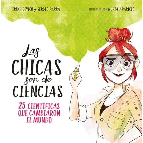 Las Chicas Son de Ciencias: 25 Cientã-Ficas Que Cambiaron El Mundo / Science Is a Girl's Thing - Hardcover