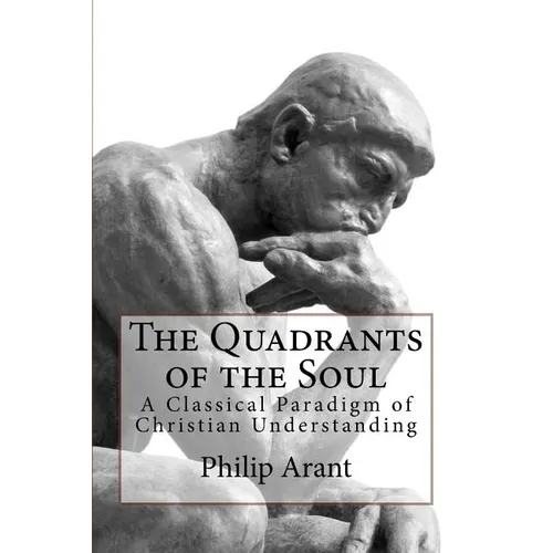 The Quadrants of the Soul: A Classical Paradigm of Christian Understanding - Paperback