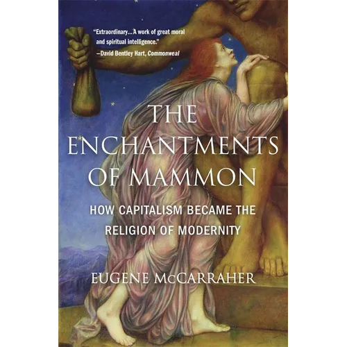 The Enchantments of Mammon: How Capitalism Became the Religion of Modernity - Paperback