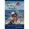 Taken by the Wind: Memoir of a Sailor's Voyage in a Bygone Era - Paperback