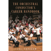 The Orchestral Conductor's Career Handbook - Paperback