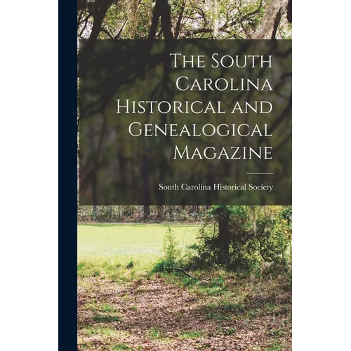 The South Carolina Historical and Genealogical Magazine - Paperback