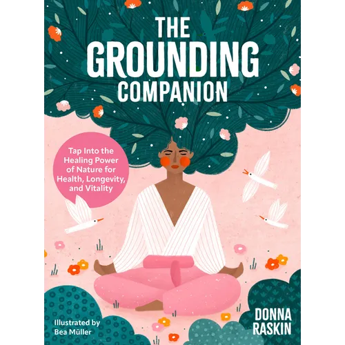 The Grounding Companion: Tap Into the Healing Power of Nature for Health, Longevity, and Vitality - Hardcover