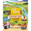 100 Days of Adventure: Nature Activities, Creative Projects, and Field Trips for Every Season - Paperback