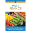 Made in France: A Shopper's Guide to France's Best Artisanal Traditions from Limoges Porcelain to Perfume, Pottery, Textiles, and More - Paperback
