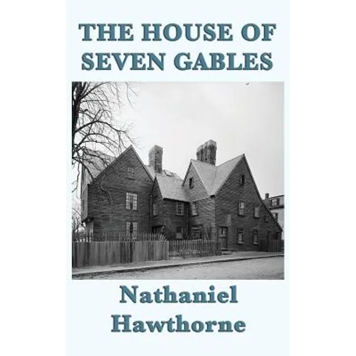 The House of Seven Gables: A Gothic Novel of Old New England and a Family Curse - Hardcover