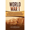 World War 1: A Captivating Guide to the First World War, Including Battle Stories from the Eastern and Western Front and How the Treaty of Versailles - Hardcover
