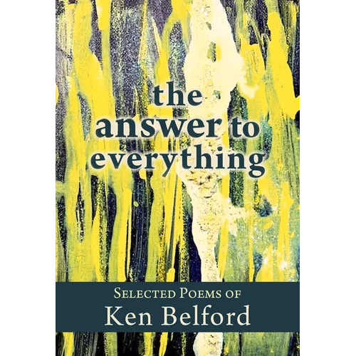 The Answer to Everything: Selected Poems of Ken Belford - Paperback