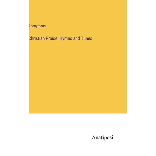 Christian Praise: Hymns and Tunes - Hardcover