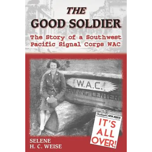 The Good Soldier: The Story of a Southwest Pacific Signal Corps Wac - Paperback