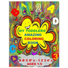 MY TODDLERS AMAZING COLORING BOOK A B C D' s AND 1 2 3 4' s AGES 1-5: The Best Toddlers Coloring Book - Paperback