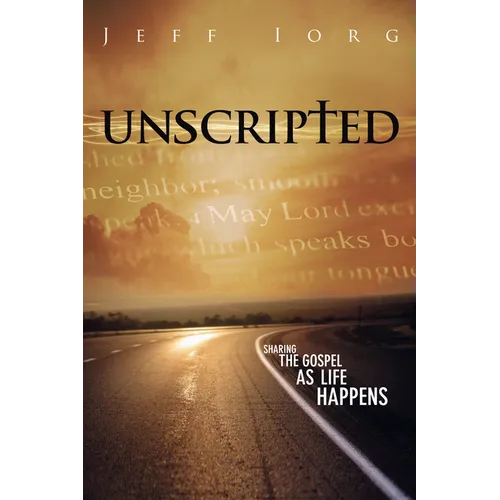 Unscripted: Sharing the Gospel as Life Happens: Sharing the Gospel as Life Happens - Paperback