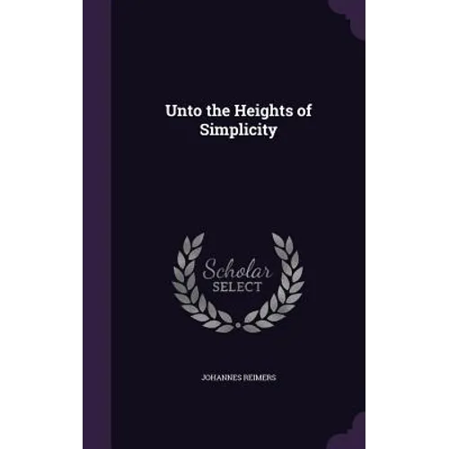 Unto the Heights of Simplicity - Hardcover
