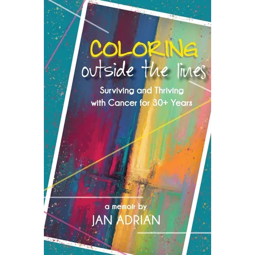 Coloring Outside the Lines: Surviving and Thriving with Cancer for 30+ Years - Paperback