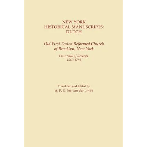 New York Historical Manuscripts: Dutch. Old First Dutch Reformed Church of Brooklyn, New York. First Book of Records, 1600-1752 - Paperback