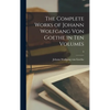 The Complete Works of Johann Wolfgang Von Goethe in Ten Volumes; 3 - Hardcover