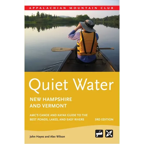 Quiet Water New Hampshire and Vermont: Amc's Canoe and Kayak Guide to the Best Ponds, Lakes, and Easy Rivers - Paperback