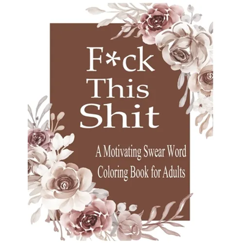 F*ck This Shit: A Motivating Swear word coloring book for Adult - Paperback