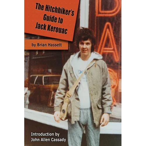 The Hitchhiker's Guide to Jack Kerouac: The Adventure of the Boulder '82 On The Road Conference - Finding Kerouac, Kesey and The Grateful Dead Alive & - Paperback