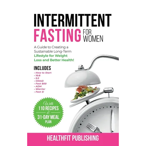 Intermittent Fasting for Women: A Guide to Creating a Sustainable, Long-Term Lifestyle for Weight Loss and Better Health! Includes How to Start, 16:8, - Hardcover