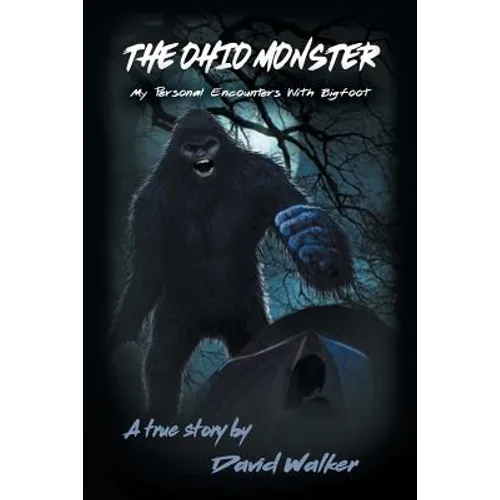 The Ohio Monster: My Personal Encounters with Bigfoot - Paperback