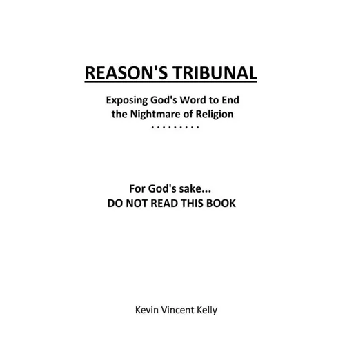 Reason's Tribunal: Exposing God's Word to End the Nightmare of Religion - Paperback