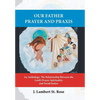 Our Father Prayer and Praxis: An Anthology: The Relationship Between the Lord's Prayer, Spirituality and Social Justice - Hardcover