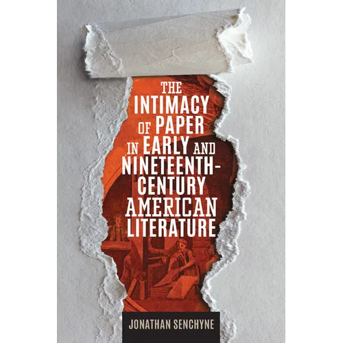 The Intimacy of Paper in Early and Nineteenth-Century American Literature - Paperback
