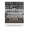 The Black Sox Scandal: The History and Legacy of America's Most Notorious Sports Controversy - Paperback