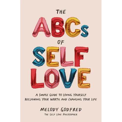 The ABCs of Self Love: A Simple Guide to Loving Yourself, Reclaiming Your Worth, and Changing Your Life - Paperback