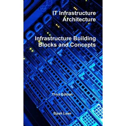 IT Infrastructure Architecture - Infrastructure Building Blocks and Concepts Third Edition - Hardcover