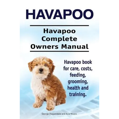 Havapoo. Havapoo Complete Owners Manual. Havapoo book for care, costs, feeding, grooming, health and training. - Paperback