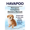Havapoo. Havapoo Complete Owners Manual. Havapoo book for care, costs, feeding, grooming, health and training. - Paperback