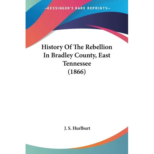 History Of The Rebellion In Bradley County, East Tennessee (1866) - Paperback