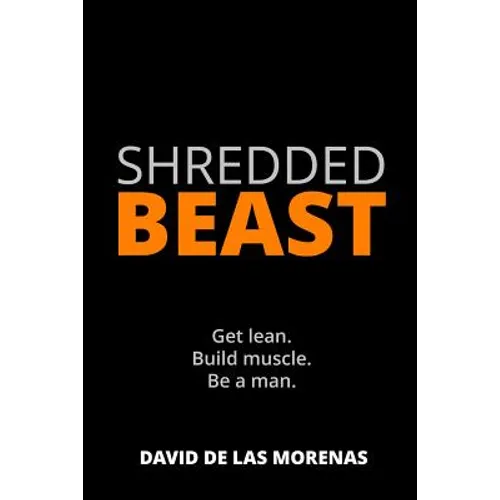 Shredded Beast: Get lean. Build muscle. Be a man. - Paperback