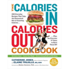 The Calories In, Calories Out Cookbook: 200 Everyday Recipes That Take the Guesswork Out of Counting Calories - Plus, the Exercise It Takes to Burn Th - Paperback