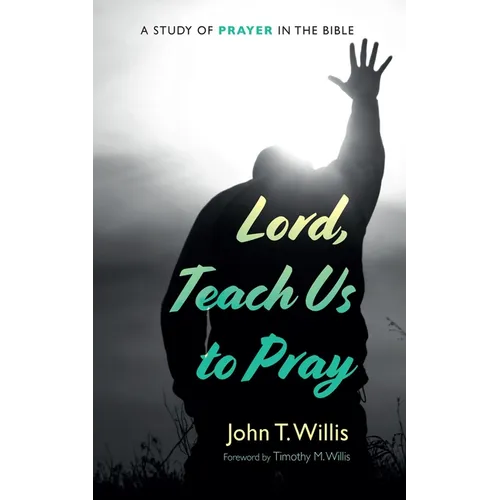 Lord, Teach Us to Pray: A Study of Prayer in the Bible - Paperback