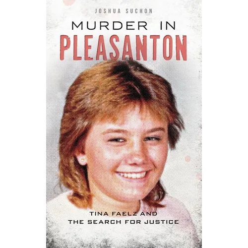 Murder in Pleasanton: Tina Faelz and the Search for Justice - Hardcover