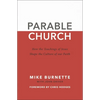 The Parable Church: How the Teachings of Jesus Shape the Culture of Our Faith - Paperback