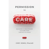 Permission to Care: Building a Healthcare Culture That Thrives in Chaos - Paperback