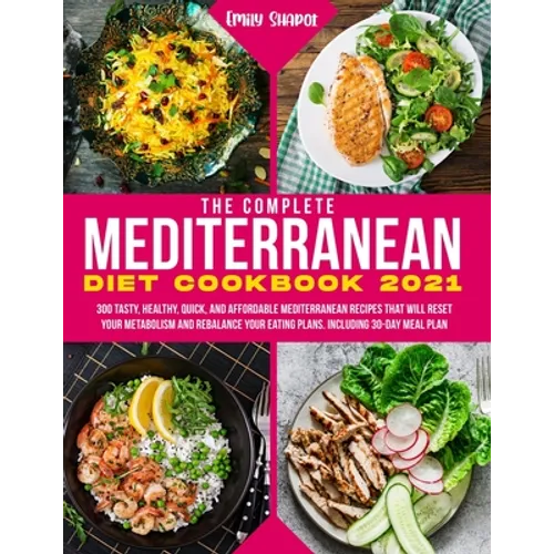 The Complete Mediterranean Diet Cookbook 2021: 300 Tasty, Healthy, Quick, And Affordable Mediterranean Recipes That Will Reset Your Metabolism And Reb - Paperback