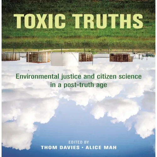 Toxic Truths: Environmental Justice and Citizen Science in a Post-Truth Age - Hardcover
