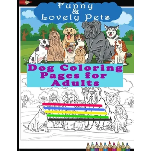 Funny & Lovely Pets- Dog Coloring Pages for Adults: Activity Boo for Pet/Dog Lovers. Perfect for a Birthday, Christmas & Thanksgiving Gift. - Paperback
