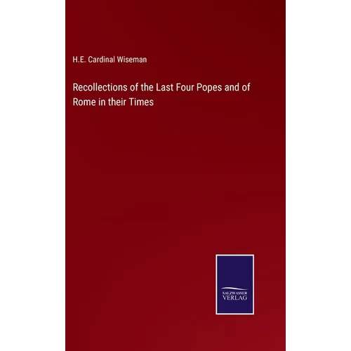 Recollections of the Last Four Popes and of Rome in their Times - Hardcover