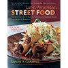 Latin American Street Food: The Best Flavors of Markets, Beaches, & Roadside Stands from Mexico to Argentina - Paperback