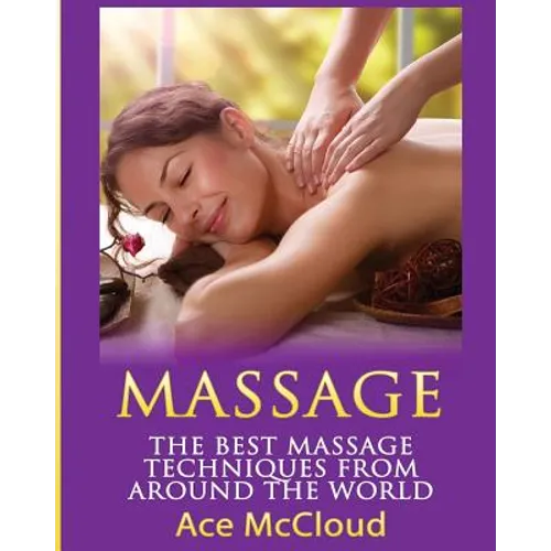 Massage: The Best Massage Techniques From Around The World - Paperback