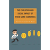 The Evolution and Social Impact of Video Game Economics - Paperback