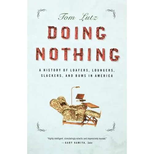 Doing Nothing: A History of Loafers, Loungers, Slackers, and Bums in America - Paperback