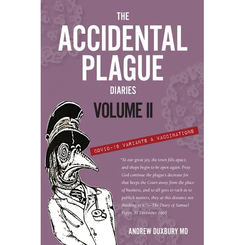 The Accidental Plague Diaries, Volume II: COVID-19 Variants and Vaccinations - Paperback