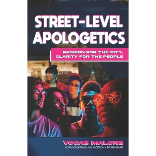 Street-Level Apologetics: Passion for the City, Clarity for the People - Paperback